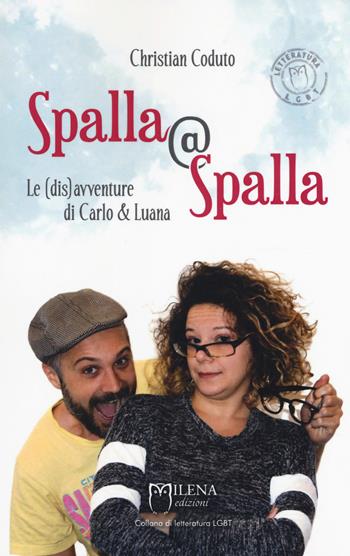 Spalla@Spalla. Le(dis)avventure di Carlo e Luana - Christian Coduto - Libro Officina Editoriale Milena 2018, Letteratura LGBT | Libraccio.it