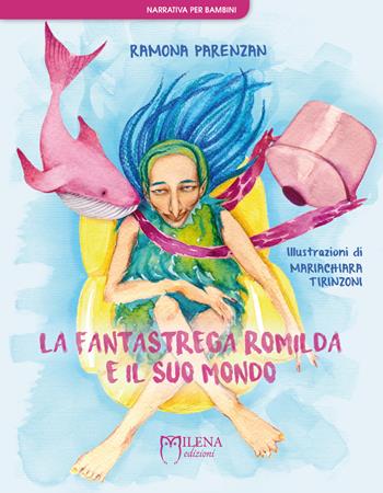 La fantastrega Romilda e il suo mondo. Nuova ediz. - Ramona Parenzan - Libro Officina Editoriale Milena 2018, Narrativa per bambini | Libraccio.it