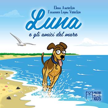 Luna e gli amici del mare. Ediz. a colori - Elena Auricchio, Francesco Lopez Visicchio - Libro Officina Editoriale Milena 2019 | Libraccio.it