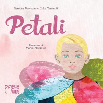 Petali. Ediz. a colori - Ramona Parenzan, Erika Terraroli - Libro Officina Editoriale Milena 2019 | Libraccio.it