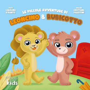 Le piccole avventure di Leoncino e Rubicotto. Ediz. illustrata - Carolina D'Isanto - Libro Officina Editoriale Milena 2022 | Libraccio.it