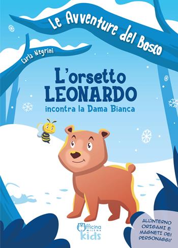 L'orsetto Leonardo incontra la dama bianca. Ediz. illustrata - Carla Negrini - Libro Officina Editoriale Milena 2022, Milena kids | Libraccio.it
