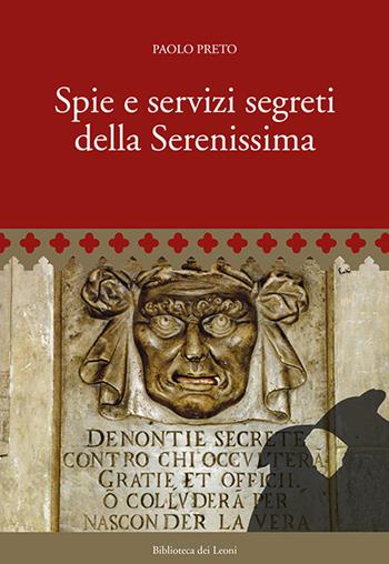 Spie e servizi segreti della Serenissima - Paolo Preto - Libro Biblioteca dei Leoni 2017, Storia | Libraccio.it