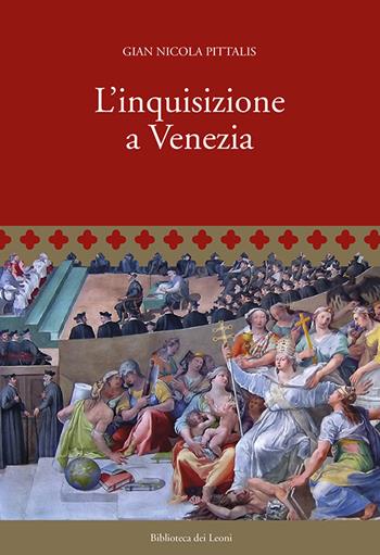 L'inquisizione a Venezia - Gian Nicola Pittalis - Libro Biblioteca dei Leoni 2018, Storia | Libraccio.it