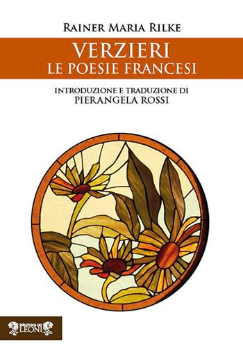 Verzieri. Le poesie francesi - Rainer Maria Rilke - Libro Biblioteca dei Leoni 2018 | Libraccio.it