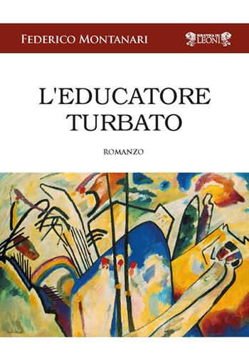 L'educatore turbato - Federico Montanari - Libro Biblioteca dei Leoni 2019, Narrativa | Libraccio.it