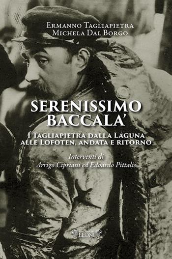 Serenissimo baccalà. I Tagliapietra dalla Laguna alle Lofoten, andata e ritorno - Ermanno Tagliapietra, Michela Dal Borgo - Libro Biblioteca dei Leoni 2019 | Libraccio.it