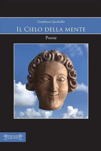 Il cielo della mente - Gianfranco Jacobellis - Libro Biblioteca dei Leoni 2020, Poesia | Libraccio.it