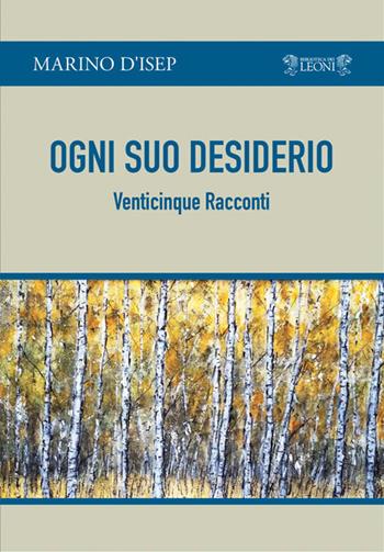 Ogni suo desiderio - Marino D'Isep - Libro Biblioteca dei Leoni 2020 | Libraccio.it