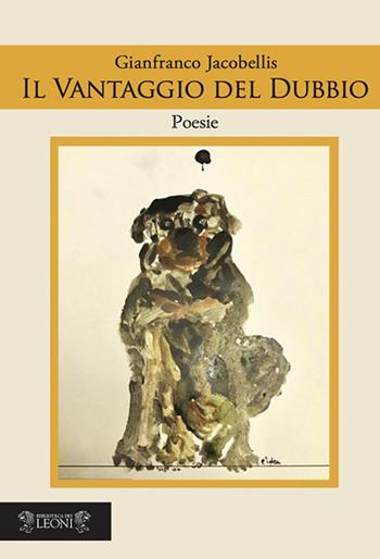 Il vantaggio del dubbio - Gianfranco Jacobellis - Libro Biblioteca dei Leoni 2020 | Libraccio.it