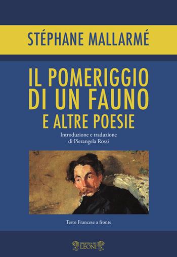 Il pomeriggio di un fauno e altre poesie. Testo francese a fronte - Stéphane Mallarmé - Libro Biblioteca dei Leoni 2021, Poesia | Libraccio.it