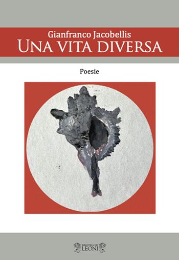 Una vita diversa - Gianfranco Jacobellis - Libro Biblioteca dei Leoni 2021, Poesia | Libraccio.it