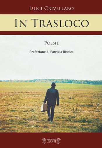 In trasloco - Luigi Crivellaro - Libro Biblioteca dei Leoni 2021, Poesia | Libraccio.it