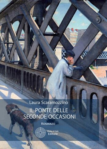 Il ponte delle seconde occasioni - Laura Scaramozzino - Libro Sillabe di Sale Editore 2017 | Libraccio.it