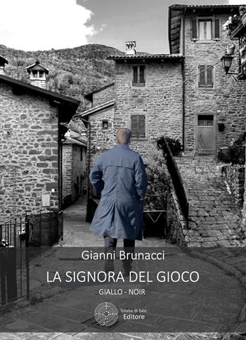 La signora del gioco - Gianni Brunacci - Libro Sillabe di Sale Editore 2018, Romanzi | Libraccio.it