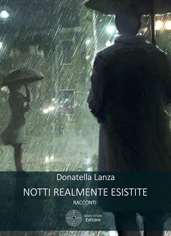 Notti realmente esistite - Donatella Lanza - Libro Sillabe di Sale Editore 2018, I racconti di sillabe di sale | Libraccio.it