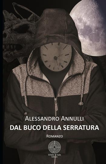 Dal buco della serratura - Alessandro Annulli - Libro Sillabe di Sale Editore 2018 | Libraccio.it