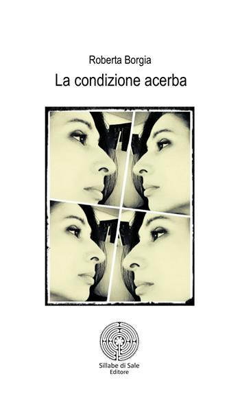 La condizione acerba - Roberta Borgia - Libro Sillabe di Sale Editore 2019 | Libraccio.it