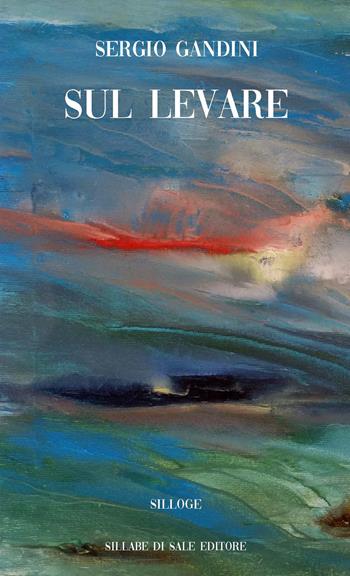 Sul levare. Ediz. integrale - Sergio Gandini - Libro Sillabe di Sale Editore 2019 | Libraccio.it