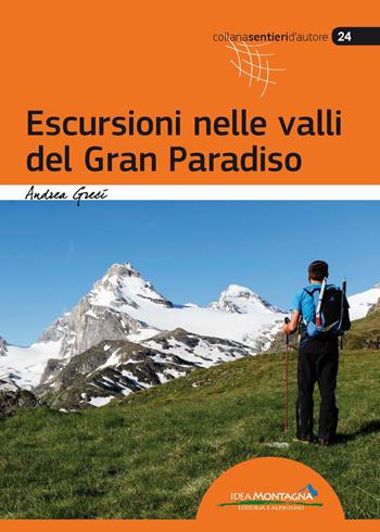 Escursioni nelle valli del Gran Paradiso - Andrea Greci - Libro Idea Montagna Edizioni 2017, Sentieri d'autore | Libraccio.it