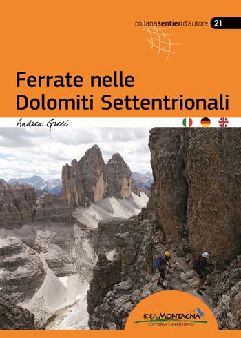 Ferrate nelle Dolomiti Settentrionali. Ediz. italiana, inglese e tedesca - Andrea Greci - Libro Idea Montagna Edizioni 2017, Sentieri d'autore | Libraccio.it