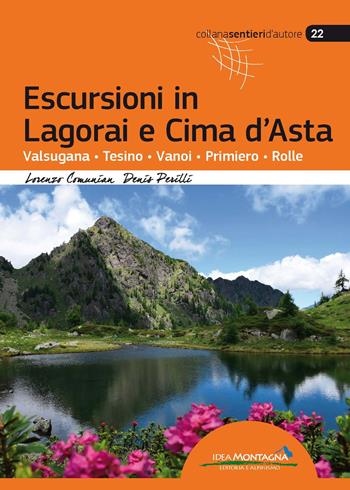 Escursioni in Lagorai e Cima d'Asta. Valsugana, Tesino, Vanoi, Primiero, Rolle - Lorenzo Comunian, Denis Perilli - Libro Idea Montagna Edizioni 2017, Sentieri d'autore | Libraccio.it