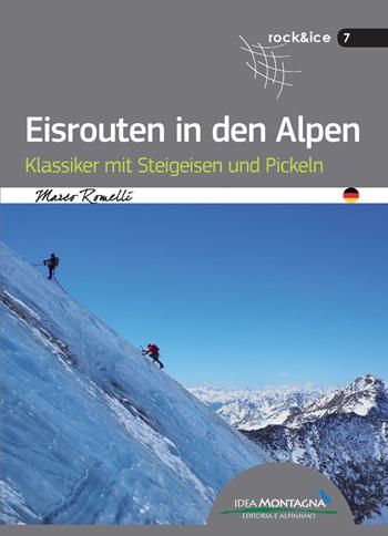 Eisrouten in den Alpen. Klassiker mit Steigeisen und Pickeln - Marco Romelli - Libro Idea Montagna Edizioni 2017, Rock & Ice | Libraccio.it