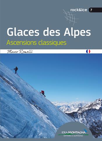 Glaces des alpes. Ascensions classiques - Marco Romelli - Libro Idea Montagna Edizioni 2017, Rock & Ice | Libraccio.it