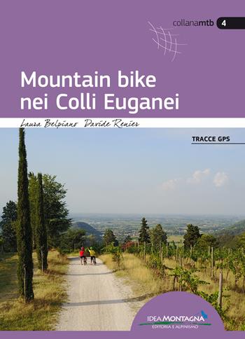 Mountain bike nei Colli Euganei - Laura Belpiano, Davide Renier - Libro Idea Montagna Edizioni 2018, Mountain bike | Libraccio.it
