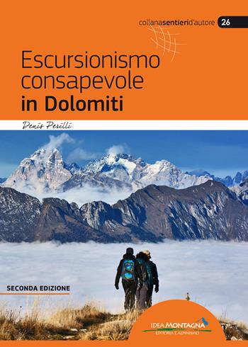 Escursionismo consapevole in Dolomiti - Denis Perilli - Libro Idea Montagna Edizioni 2019, Sentieri d'autore | Libraccio.it
