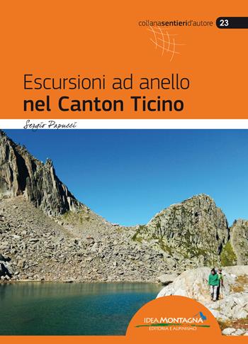 Escursioni ad anello nel Canton Ticino - Sergio Papucci - Libro Idea Montagna Edizioni 2018, Sentieri d'autore | Libraccio.it