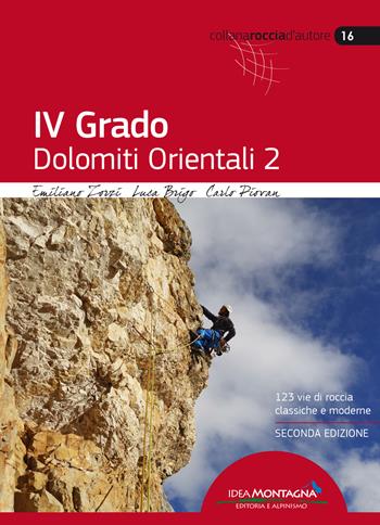 4° grado. Dolomiti orientali. 123 vie di roccia classiche e moderne. Vol. 2 - Emiliano Zorzi, Luca Brigo, Carlo Piovan - Libro Idea Montagna Edizioni 2018, Roccia d'autore | Libraccio.it