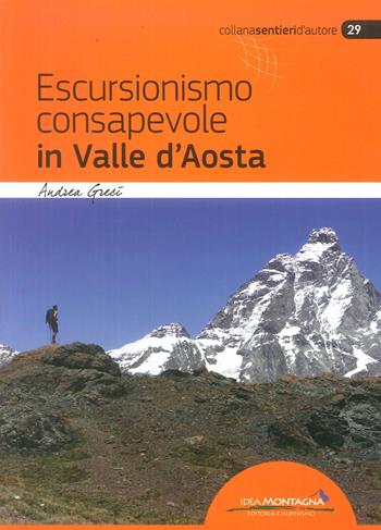 Escursionismo consapevole in Valle d'Aosta - Andrea Greci - Libro Idea Montagna Edizioni 2018, Sentieri d'autore | Libraccio.it