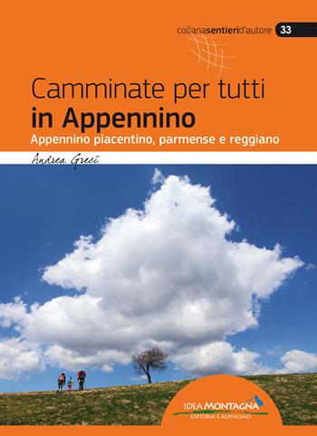 Camminate per tutti in Appennino. Appennino piacentino, parmense e reggiano - Andrea Greci - Libro Idea Montagna Edizioni 2018, Sentieri d'autore | Libraccio.it