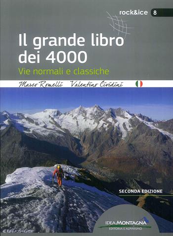 Il grande libro dei 4000. Vie normali e classiche - Marco Romelli, Valentino Cividini - Libro Idea Montagna Edizioni 2019, Rock & Ice | Libraccio.it