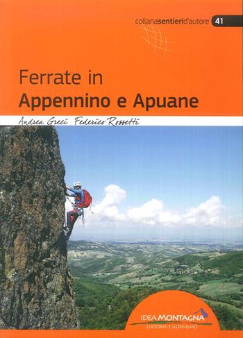 Ferrate in Appennino e Apuane - Andrea Greci, Federico Rossetti - Libro Idea Montagna Edizioni 2019 | Libraccio.it