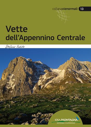 Vette dell'Appennino Centrale - Stefano Ardito - Libro Idea Montagna Edizioni 2019, Vie normali | Libraccio.it