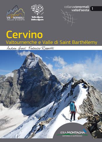 Cervino. Valtournenche e Valle di Saint Barthélemy - Andrea Greci, Federico Rossetti - Libro Idea Montagna Edizioni 2019, Vie normali | Libraccio.it