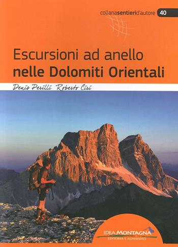 Escursioni ad anello nelle Dolomiti orientali - Denis Perilli, Roberto Ciri - Libro Idea Montagna Edizioni 2019, Sentieri d'autore | Libraccio.it