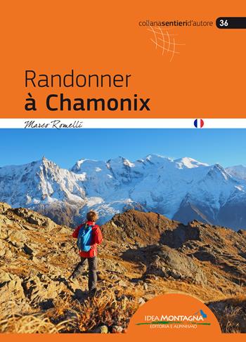 Randonner a Chamonix - Marco Romelli - Libro Idea Montagna Edizioni 2019, Sentieri d'autore | Libraccio.it