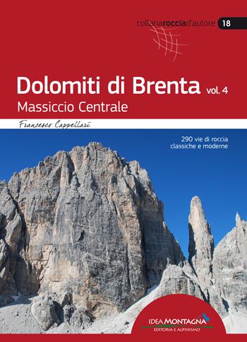 Dolomiti di Brenta. Vol. 4: Massiccio Centrale - Francesco Cappellari - Libro Idea Montagna Edizioni 2019, Roccia d'autore | Libraccio.it