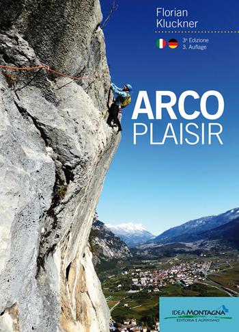Arco plasir - Florian Kluckner - Libro Idea Montagna Edizioni 2020 | Libraccio.it