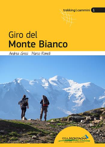 Giro del Monte Bianco - Andrea Greci, Marco Romelli - Libro Idea Montagna Edizioni 2021, Trekking&Cammini | Libraccio.it
