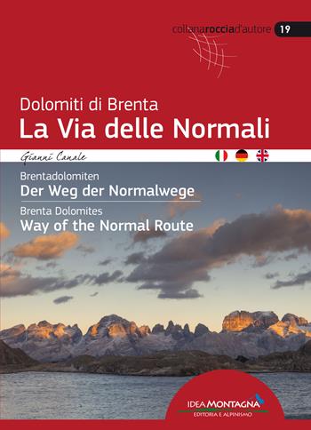 Dolomiti di Brenta la Via delle Normali-Brentadolomiten Der Weg Der Normalwege-Brenta Dolomites Way of the Normal Route. Ediz. multilingue - Gianni Canale - Libro Idea Montagna Edizioni 2020, Roccia d'autore | Libraccio.it