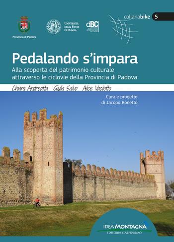 Pedalando s'impara. Alla scoperta del patrimonio culturale attraverso le ciclovie della Provincia di Padova. Con carte topografiche - Chiara Andreatta, Giulia Salvo, Alice Vacilotto - Libro Idea Montagna Edizioni 2021, Bike | Libraccio.it