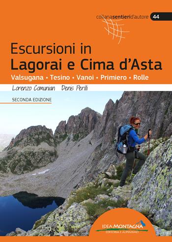 Escursioni in Lagorai e Cima d'Asta. Valsugana, Tesino, Vanoi, Primiero, Rolle - Lorenzo Comunian, Denis Perilli - Libro Idea Montagna Edizioni 2021, Sentieri d'autore | Libraccio.it