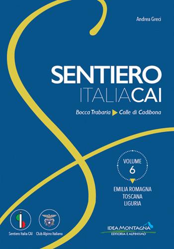 Emilia-Romagna - Toscana - Liguria. Da Bocca Trabaria al Colle di Cadibona - Andrea Greci - Libro Idea Montagna Edizioni 2021, Sentiero Italia CAI | Libraccio.it