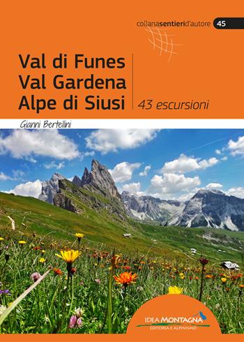 Val di Funes, Val Gardena, Alpe di Siusi. 43 escursioni - Gianni Bertellini - Libro Idea Montagna Edizioni 2021, Sentieri d'autore | Libraccio.it