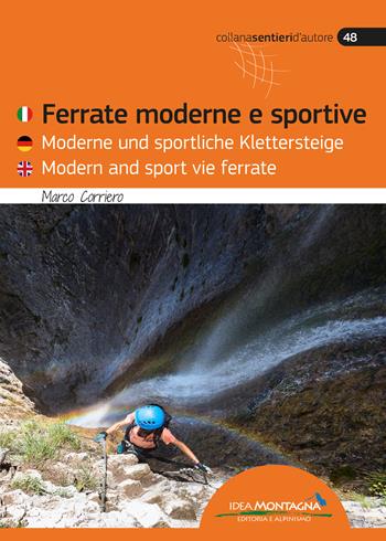 Ferrate moderne e sportive. Ediz. italiana, tedesca e inglese - Marco Corriero - Libro Idea Montagna Edizioni 2021, Sentieri d'autore | Libraccio.it