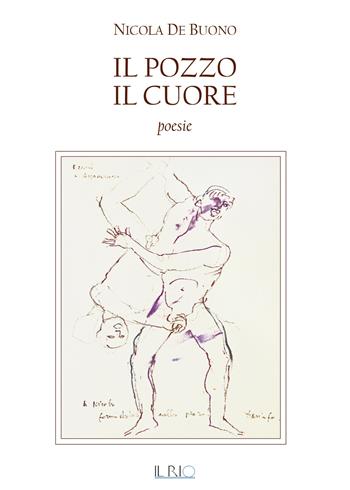 Il pozzo, il cuore - Nicola De Buono - Libro Il Rio 2017 | Libraccio.it